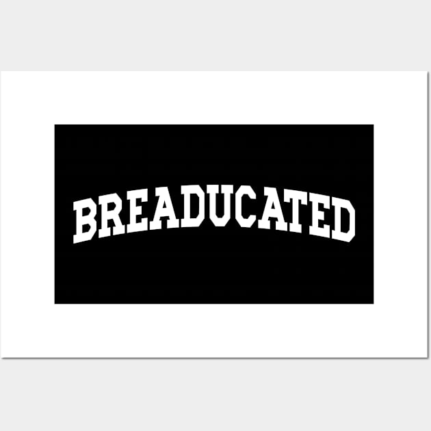 Breaducated - Funny Sourdough Baking Wall Art by CamavIngora